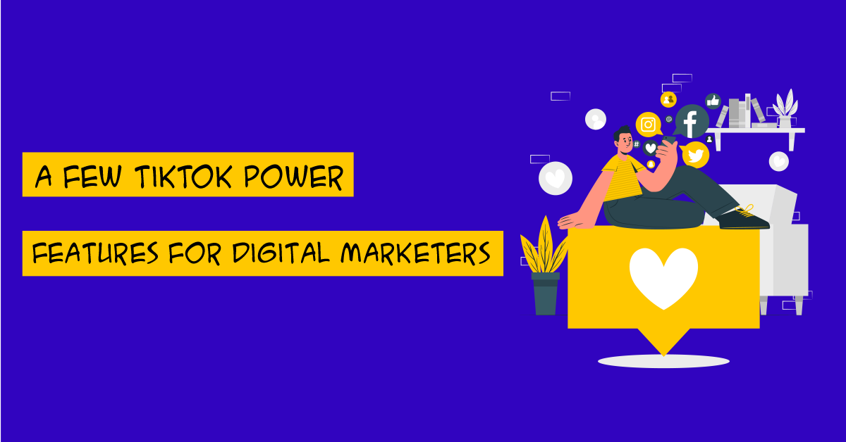 A Few TikTok Power Features For Digital Marketers