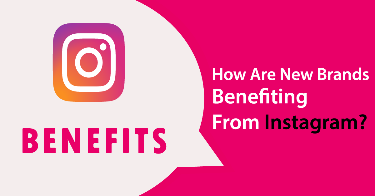 How Are New Brands Benefiting From Instagram